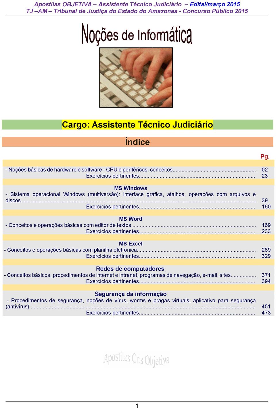 .. MS Word - Conceitos e operações básicas com editor de textos... Exercícios pertinentes... 02 23 39 160 169 233 MS Excel - Conceitos e operações básicas com planilha eletrônica.