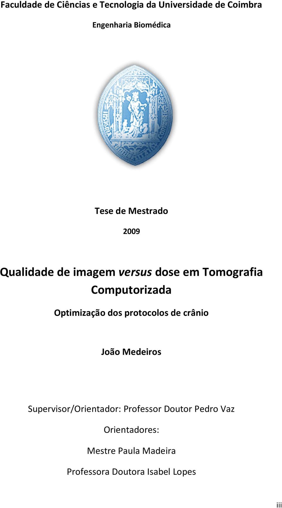 Optimização dos protocolos de crânio João Medeiros Supervisor/Orientador: Professor