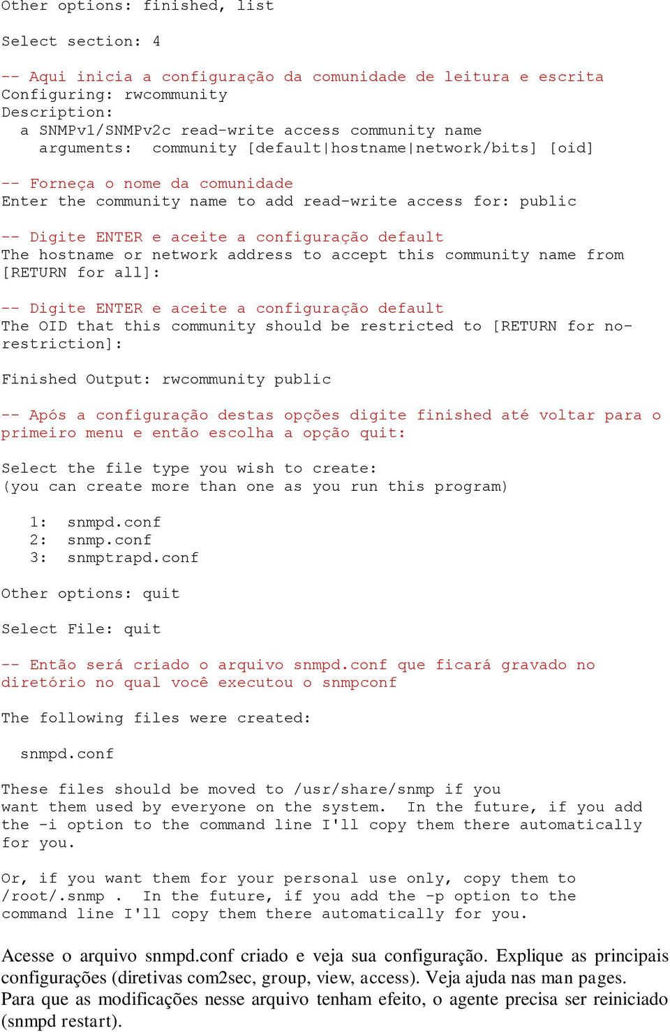 hostname or network address to accept this community name from [RETURN for all]: -- Digite ENTER e aceite a configuração default The OID that this community should be restricted to [RETURN for