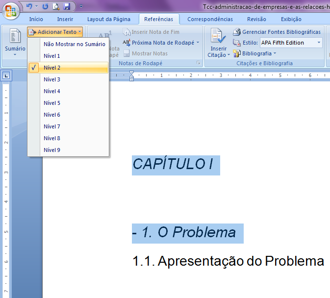 Após selecionar o 2º Título com a tecla CTRL pressionada, clique em Adicionar Texto no grupo: Sumário e escolha Nível 1 Após selecionar o 1º subtítulo com a tecla CTRL pressionada, clique em