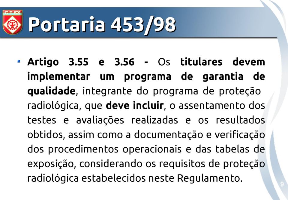 proteção radiológica, que deve incluir, o assentamento dos testes e avaliações realizadas e os resultados