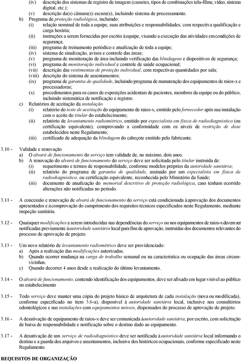 b) Programa de proteção radiológica, incluindo: (i) relação nominal de toda a equipe, suas atribuições e responsabilidades, com respectiva qualificação e carga horária; (ii) instruções a serem