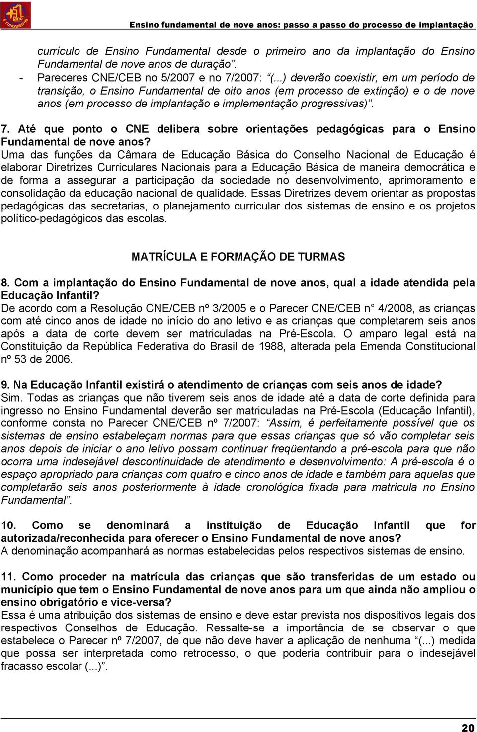 Até que ponto o CNE delibera sobre orientações pedagógicas para o Ensino Fundamental de nove anos?