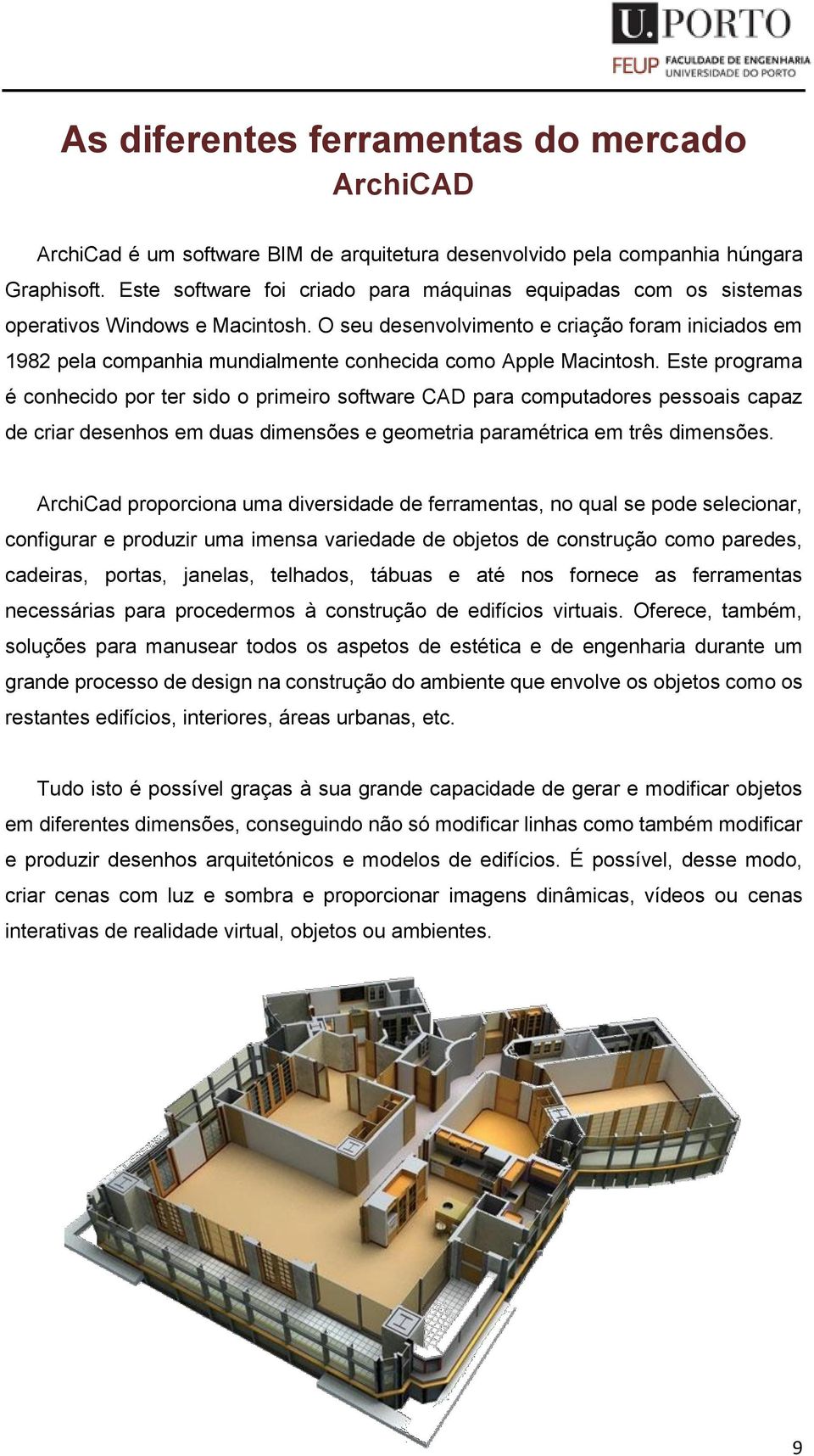 O seu desenvolvimento e criação foram iniciados em 1982 pela companhia mundialmente conhecida como Apple Macintosh.