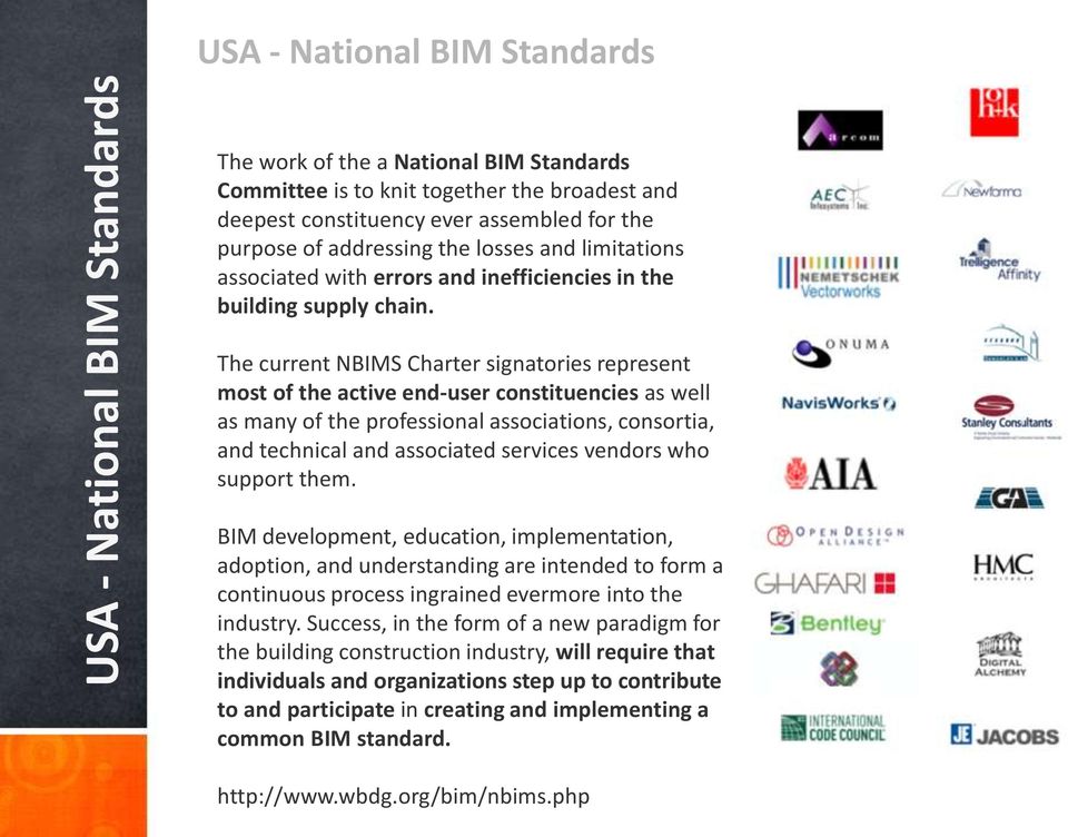 The current NBIMS Charter signatories represent most of the active end-user constituencies as well as many of the professional associations, consortia, and technical and associated services vendors