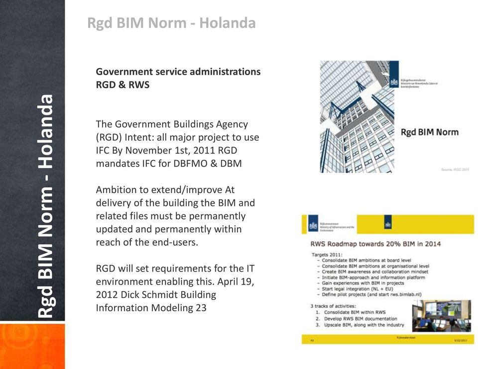 At delivery of the building the BIM and related files must be permanently updated and permanently within reach of the