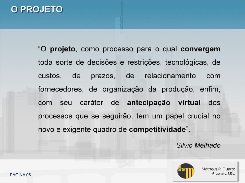 organização da produção, enfim, com seu caráter de antecipação virtual dos processos que