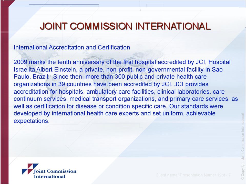 JCI provides accreditation for hospitals, ambulatory care facilities, clinical laboratories, care continuum services, medical transport organizations, and primary care services, as