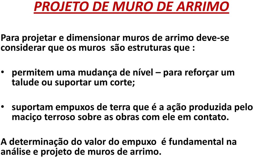 corte; suportam empuxos de terra que é a ação produzida pelo maciço terroso sobre as obras com