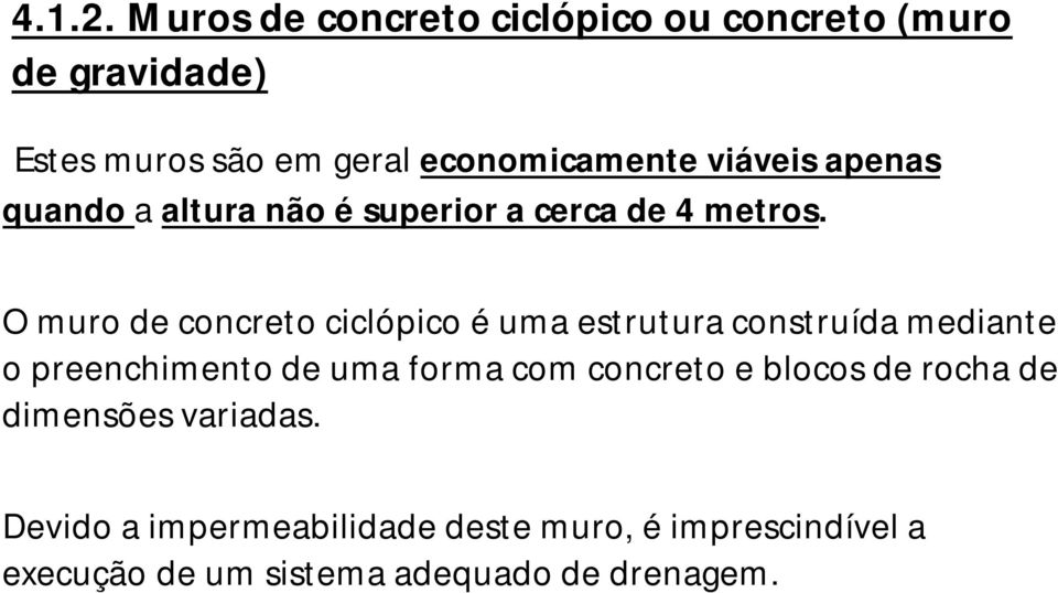 viáveis apenas quando a altura não é superior a cerca de 4 metros.