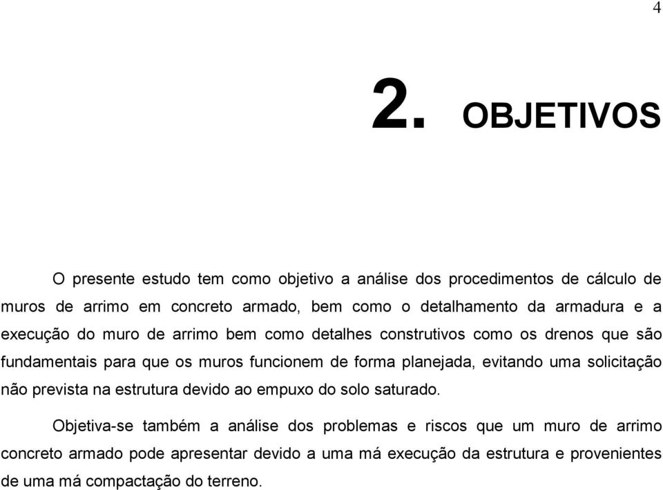 funcionem de forma planejada, evitando uma solicitação não prevista na estrutura devido ao empuxo do solo saturado.