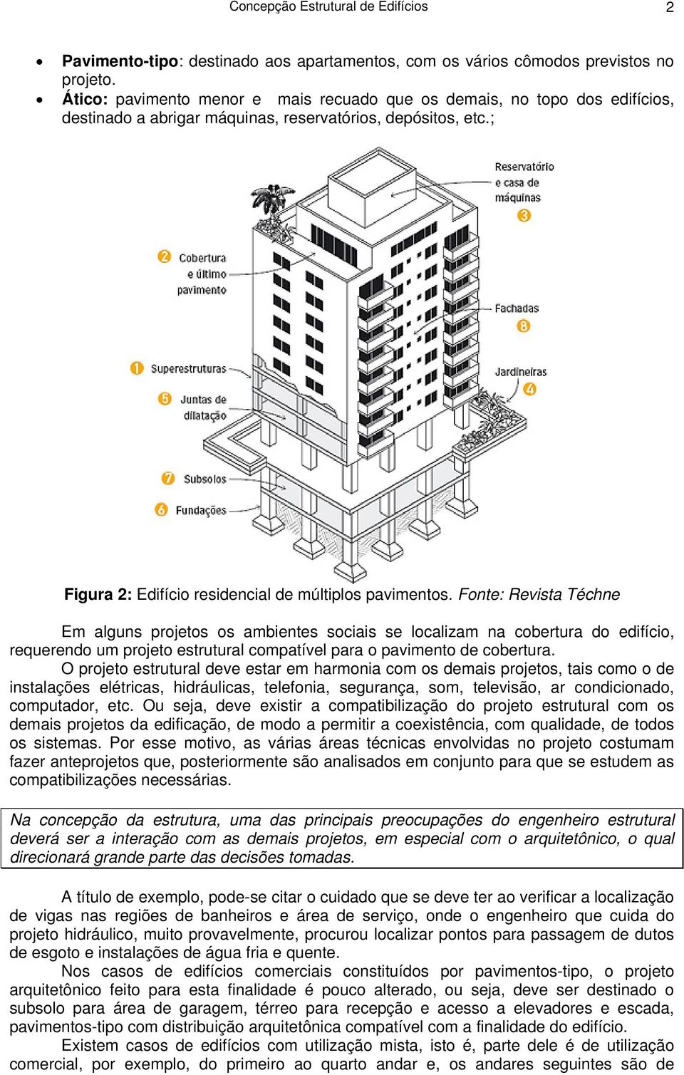 Fonte: Revista Téchne Em alguns projetos os ambientes sociais se localizam na cobertura do edifício, requerendo um projeto estrutural compatível para o pavimento de cobertura.