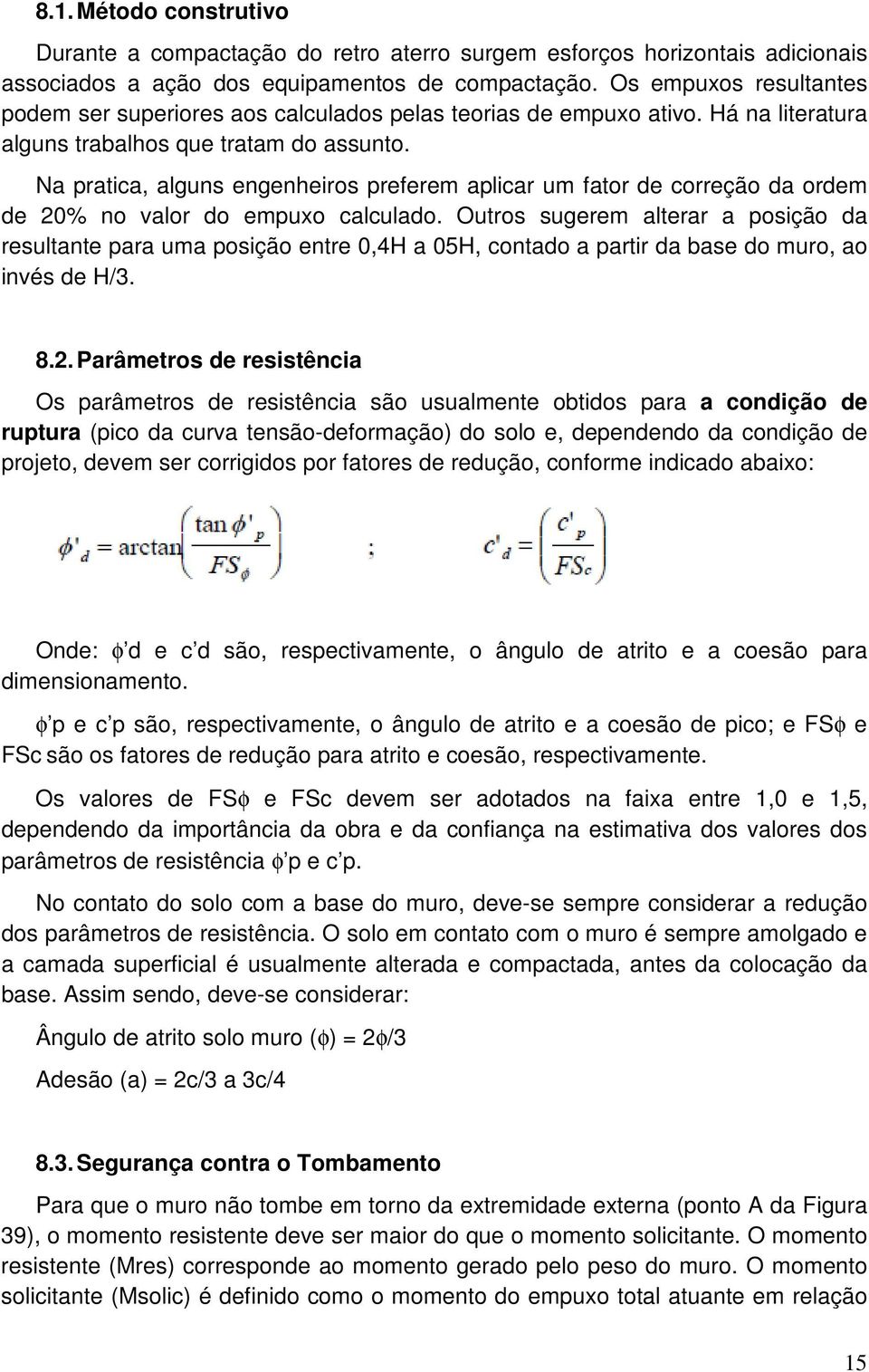 Na pratica, alguns engenheiros preferem aplicar um fator de correção da ordem de 20% no valor do empuxo calculado.