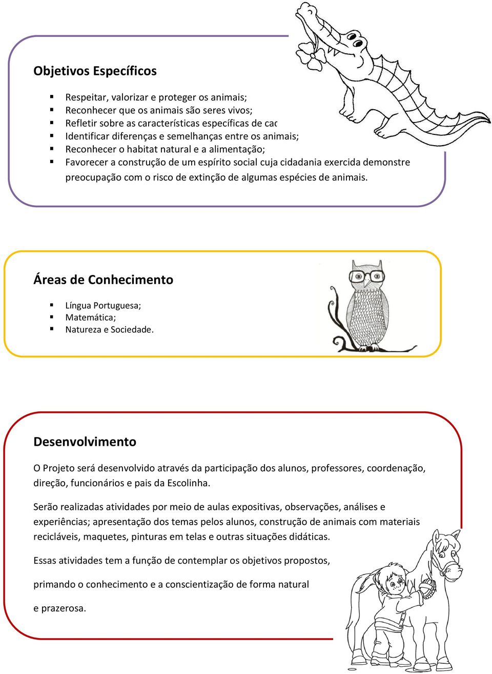 extinção de algumas espécies de animais. Áreas de Conhecimento Língua Portuguesa; Matemática; Natureza e Sociedade.