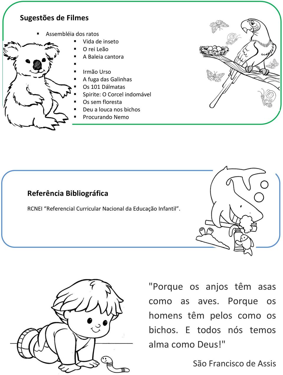 Referência Bibliográfica RCNEI Referencial Curricular Nacional da Educação Infantil.