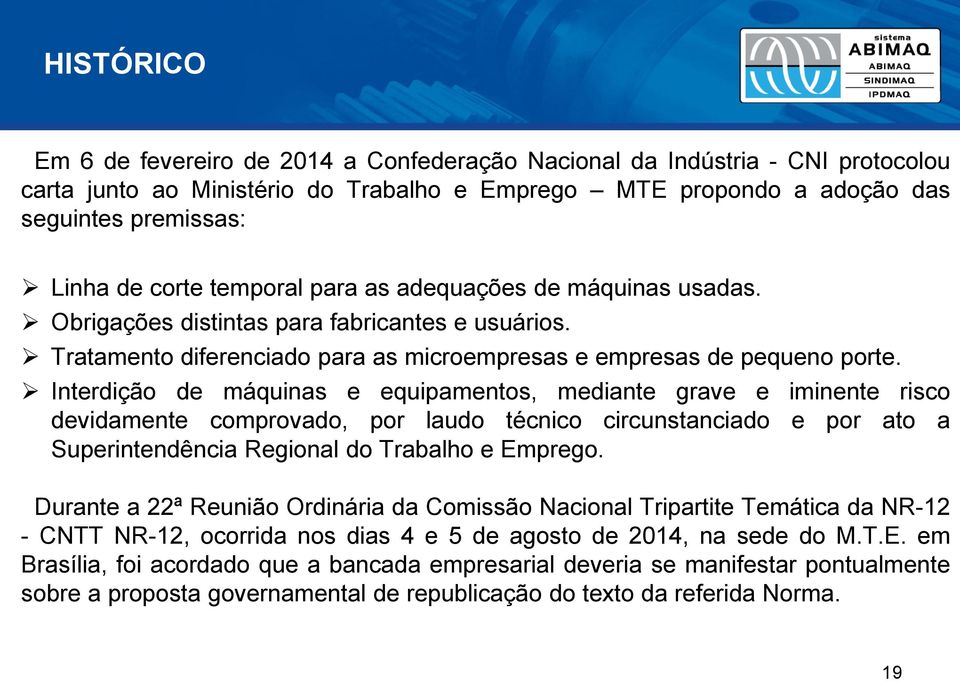 Interdição de máquinas e equipamentos, mediante grave e iminente risco devidamente comprovado, por laudo técnico circunstanciado e por ato a Superintendência Regional do Trabalho e Emprego.