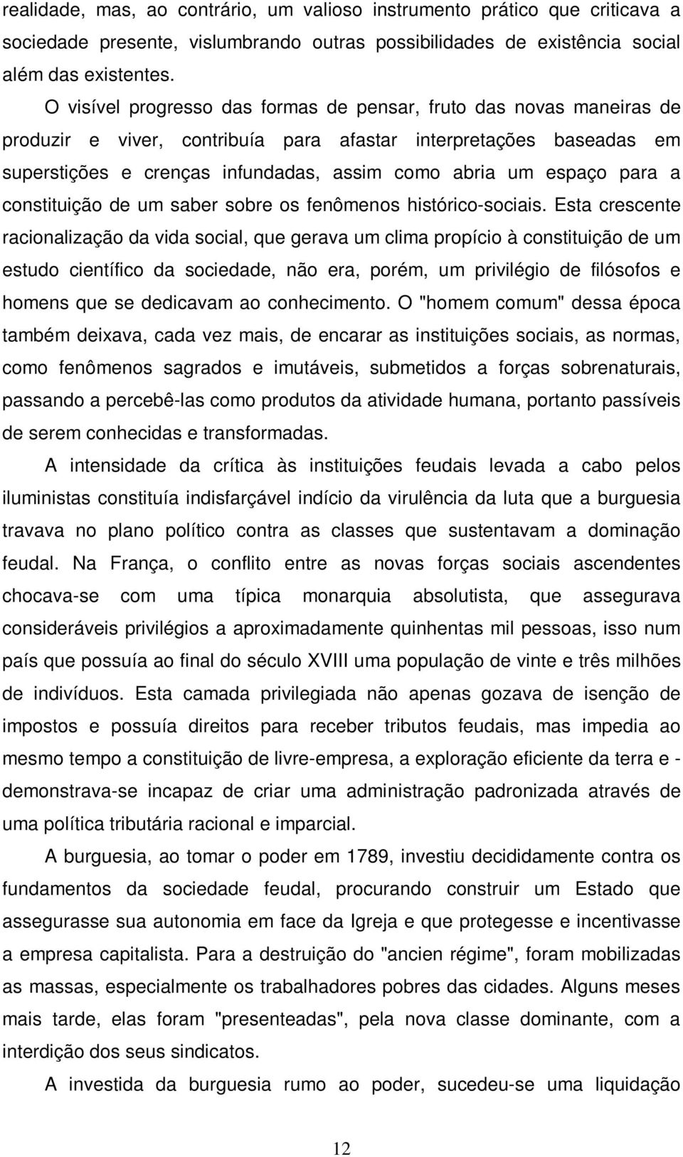 espaço para a constituição de um saber sobre os fenômenos histórico-sociais.