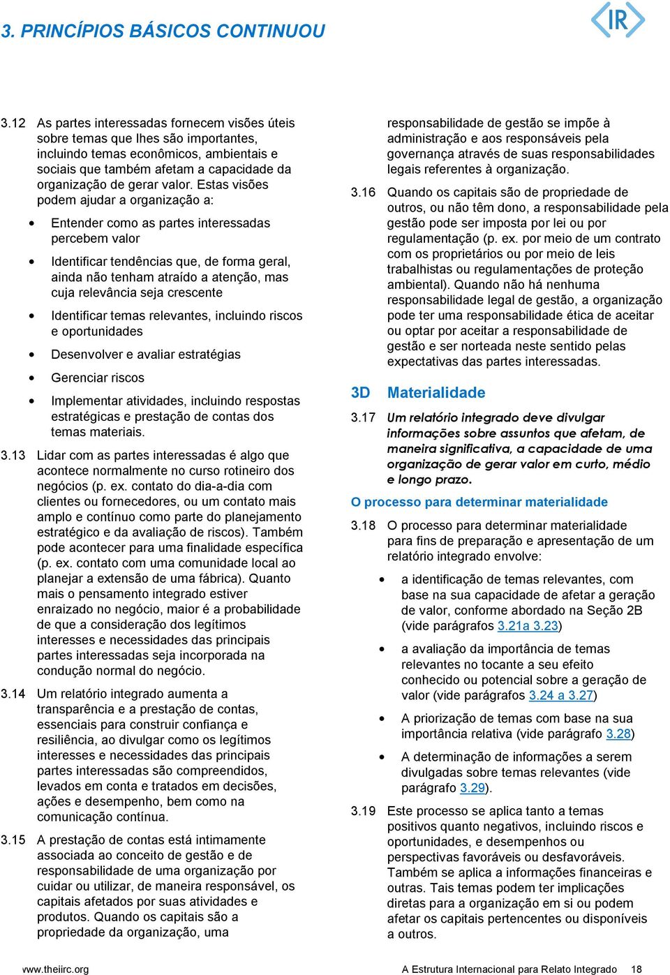 Estas visões pdem ajudar a rganizaçã a: Entender cm as partes interessadas percebem valr Identificar tendências que, de frma geral, ainda nã tenham atraíd a atençã, mas cuja relevância seja crescente