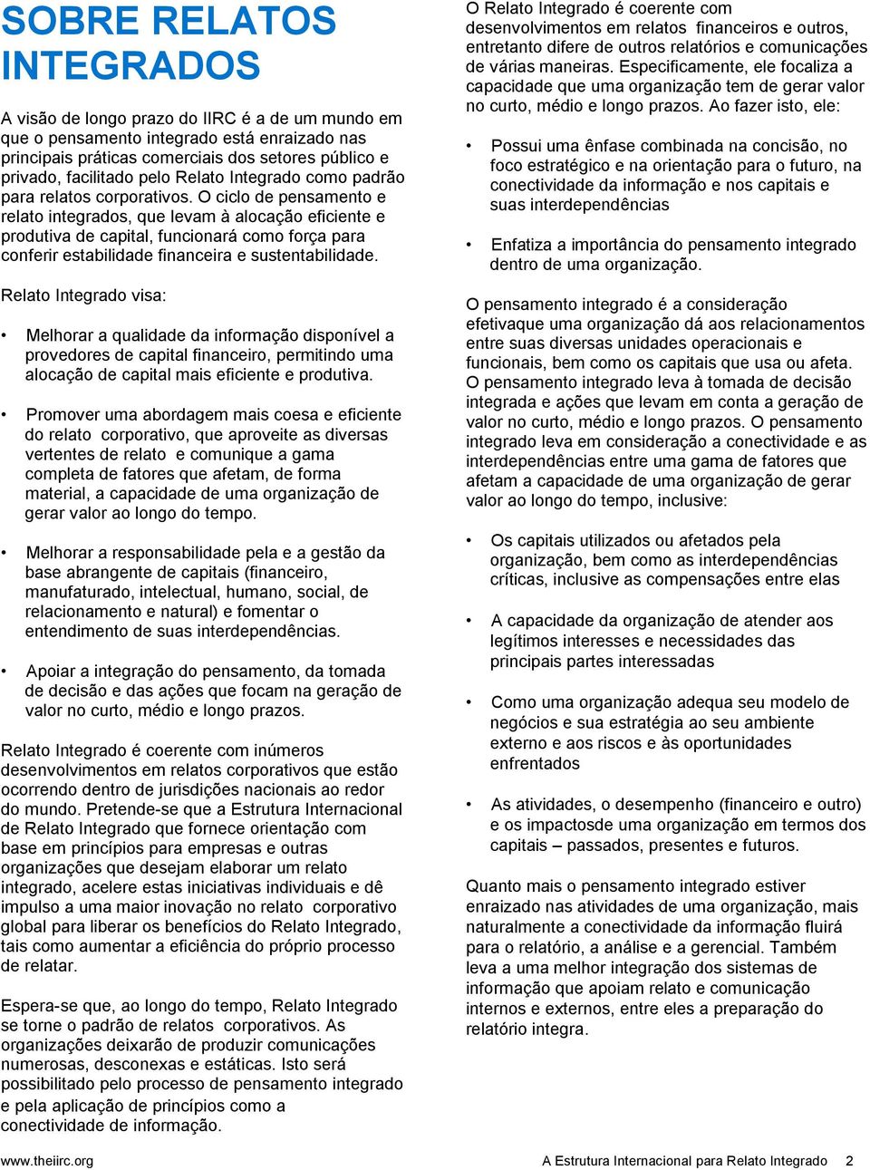 Relat Integrad visa: Melhrar a qualidade da infrmaçã dispnível a prvedres de capital financeir, permitind uma alcaçã de capital mais eficiente e prdutiva.