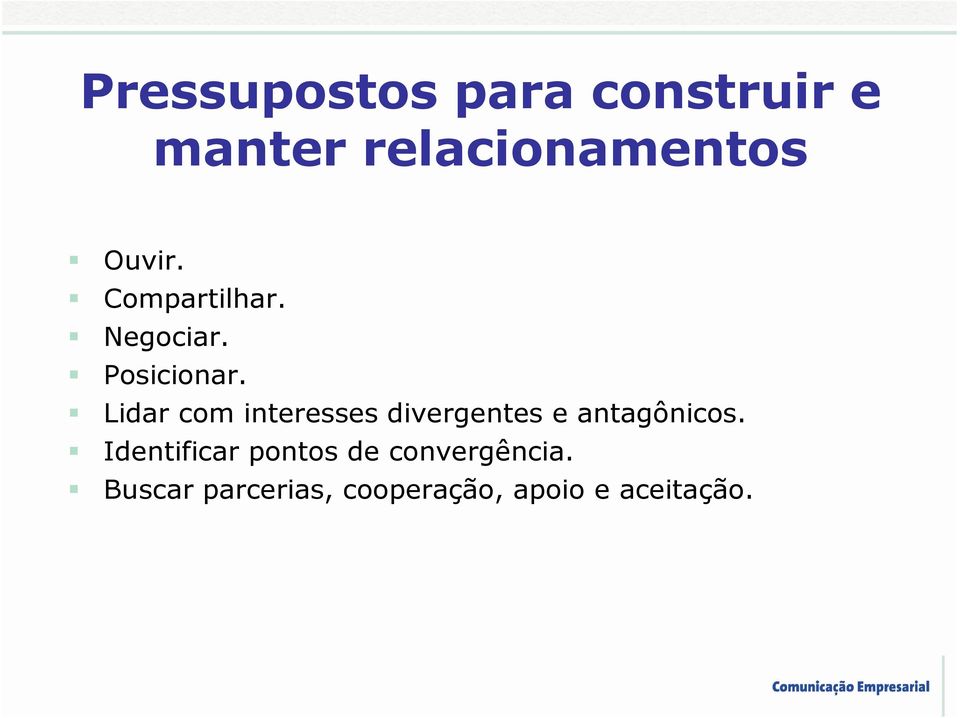 Lidar com interesses divergentes e antagônicos.