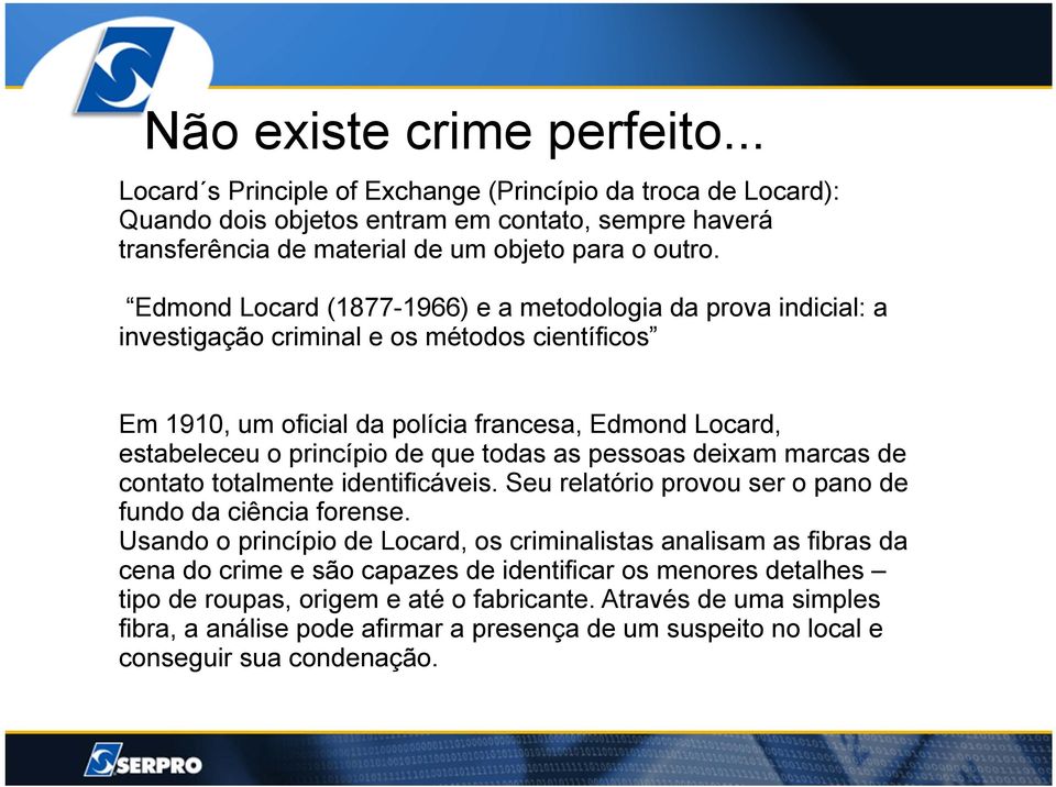 todas as pessoas deixam marcas de contato totalmente identificáveis. Seu relatório provou ser o pano de fundo da ciência forense.