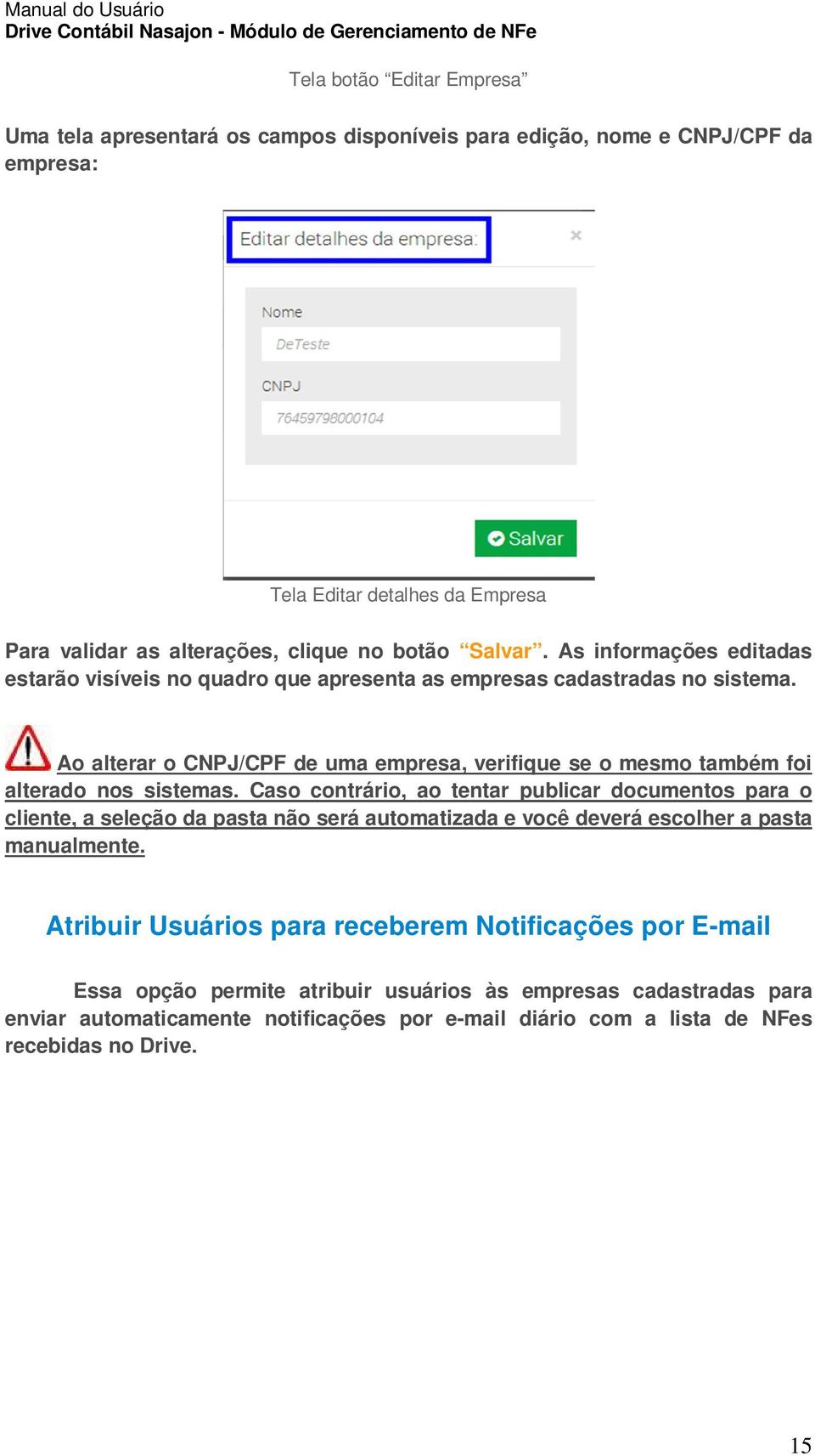 Ao alterar o CNPJ/CPF de uma empresa, verifique se o mesmo também foi alterado nos sistemas.