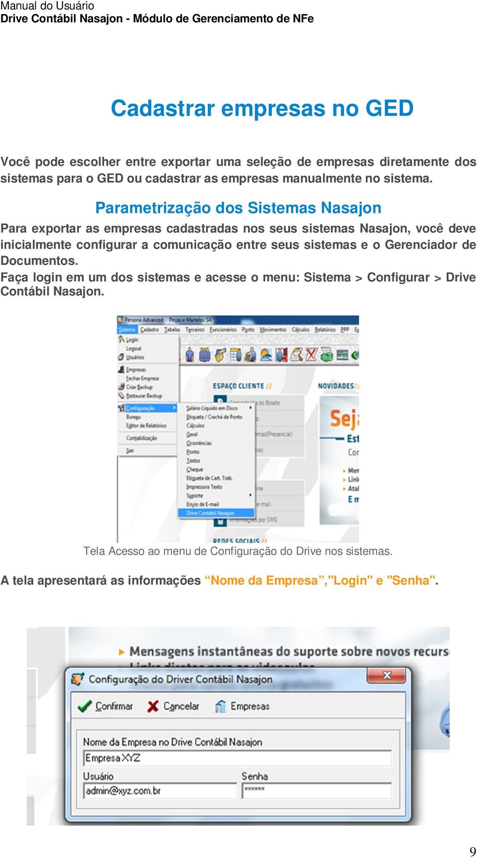 Parametrização dos Sistemas Nasajon Para exportar as empresas cadastradas nos seus sistemas Nasajon, você deve inicialmente configurar a