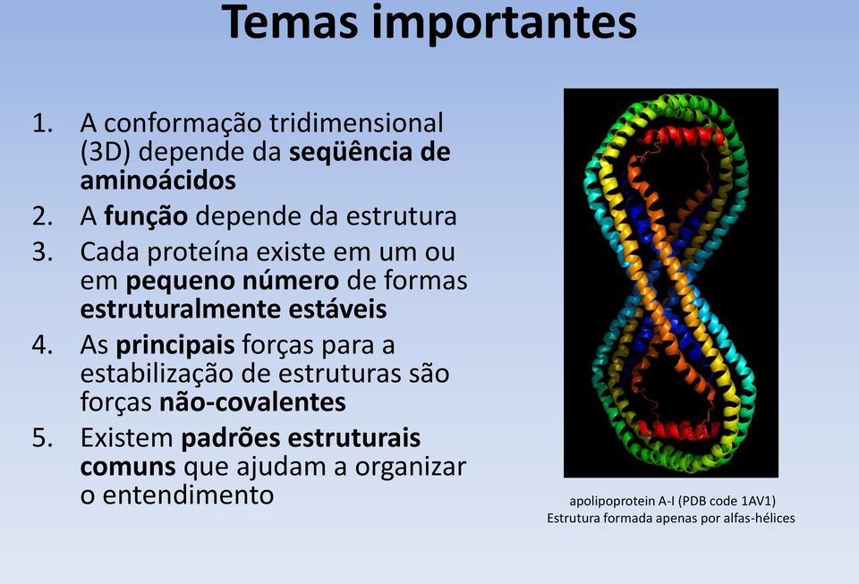 Cada proteína existe em um ou em pequeno número de formas estruturalmente estáveis 4.