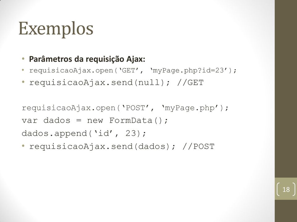 send(null); //GET requisicaoajax.open( POST, mypage.