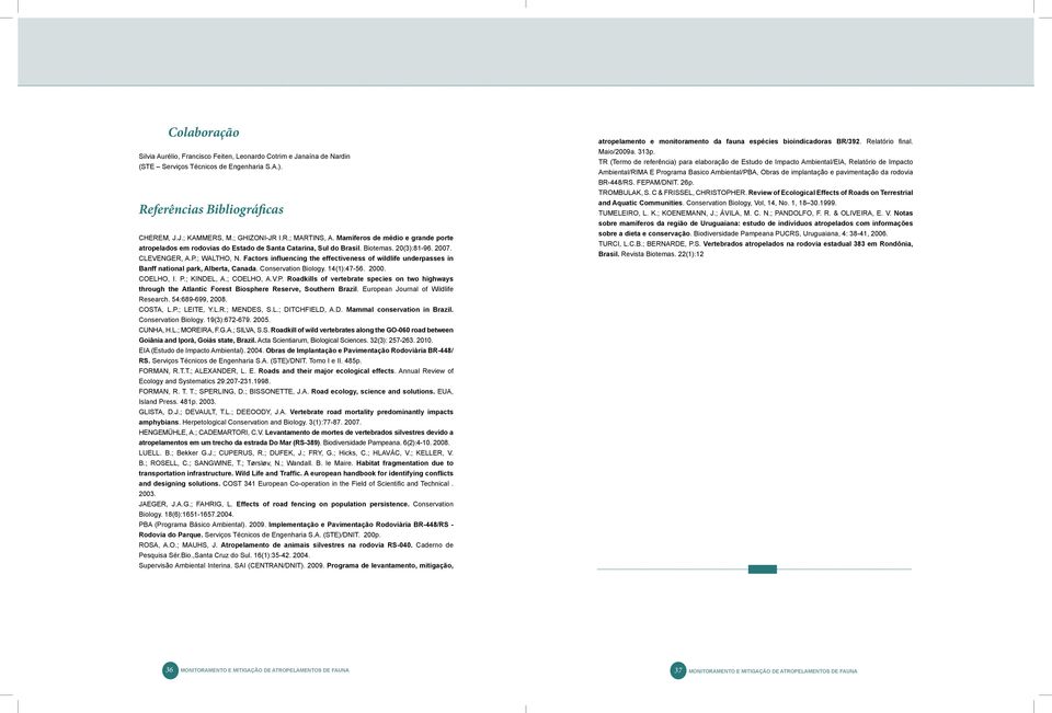 Factors influencing the effectiveness of wildlife underpasses in Banff national park, Alberta, Canada. Conservation Biology. ():47-56. 2000. COELHO, I. P.