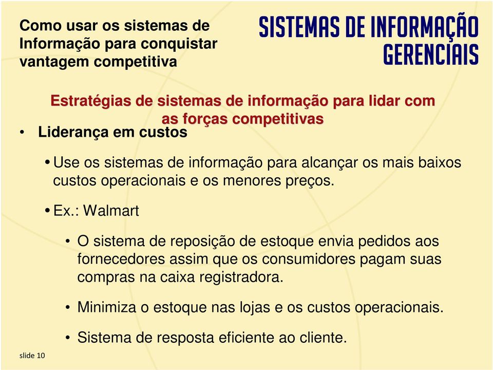 : Walmart O sistema de reposição de estoque envia pedidos aos fornecedores assim que os consumidores pagam suas compras na caixa registradora.