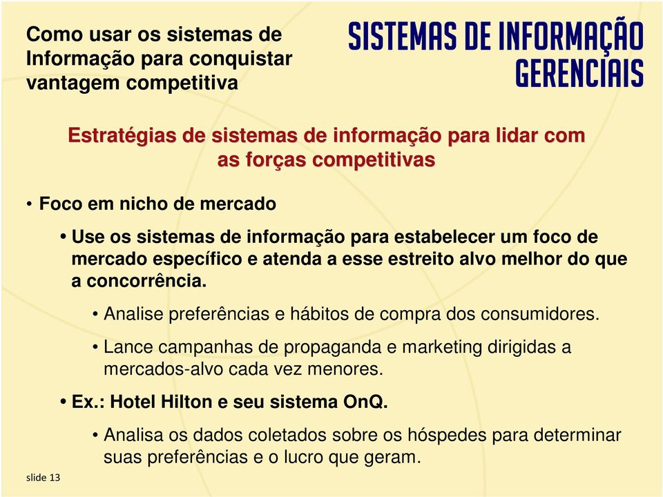 Lance campanhas de propaganda e marketing dirigidas a mercados-alvo cada vez menores. Ex.: Hotel Hilton e seu sistema OnQ.