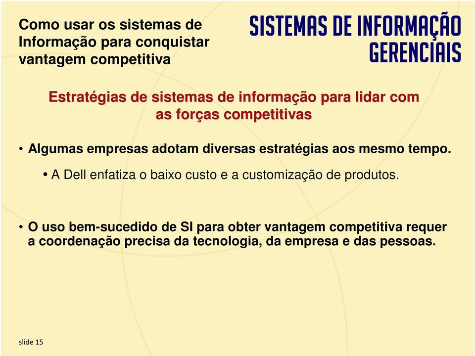 O uso bem-sucedido de SI para obter requer a coordenação precisa da tecnologia, da empresa e das pessoas.