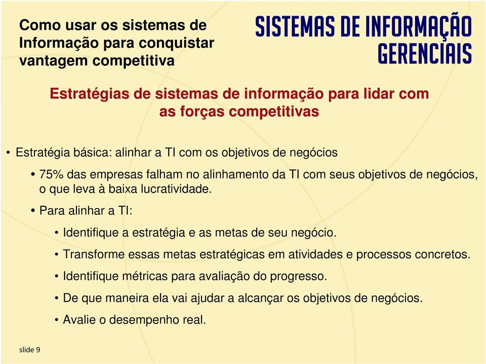 Transforme essas metas estratégicas em atividades e processos concretos. Identifique métricas para avaliação do progresso.