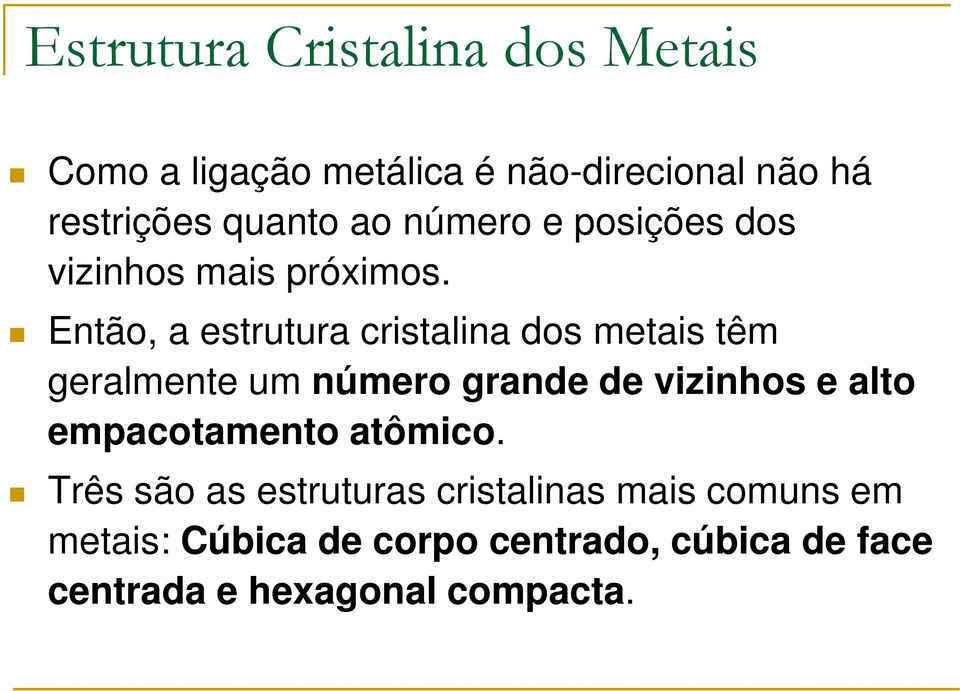 Então, a estrutura cristalina dos metais têm geralmente um número grande de vizinhos e alto