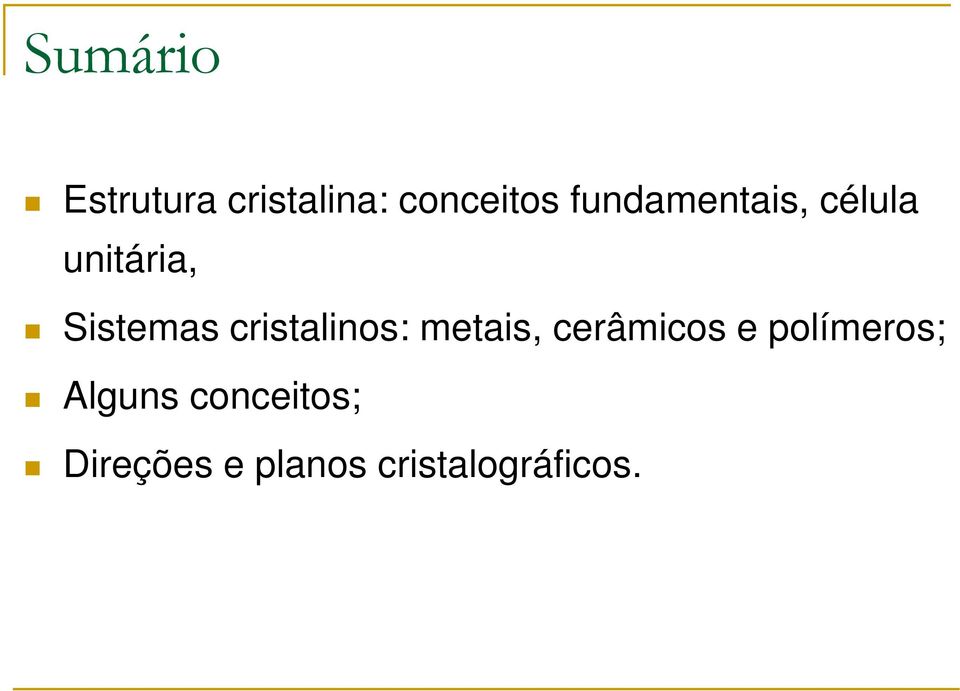 cristalinos: metais, cerâmicos e polímeros;