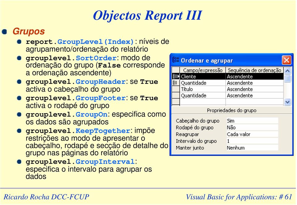 groupfooter: se True activa o rodapé do grupo grouplevel.groupon: especifica como os dados são agrupados grouplevel.