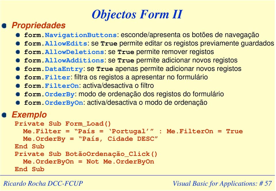 filter: filtra os registos a apresentar no formulário form.filteron: activa/desactiva o filtro form.orderby: modo de ordenação dos registos do formulário form.