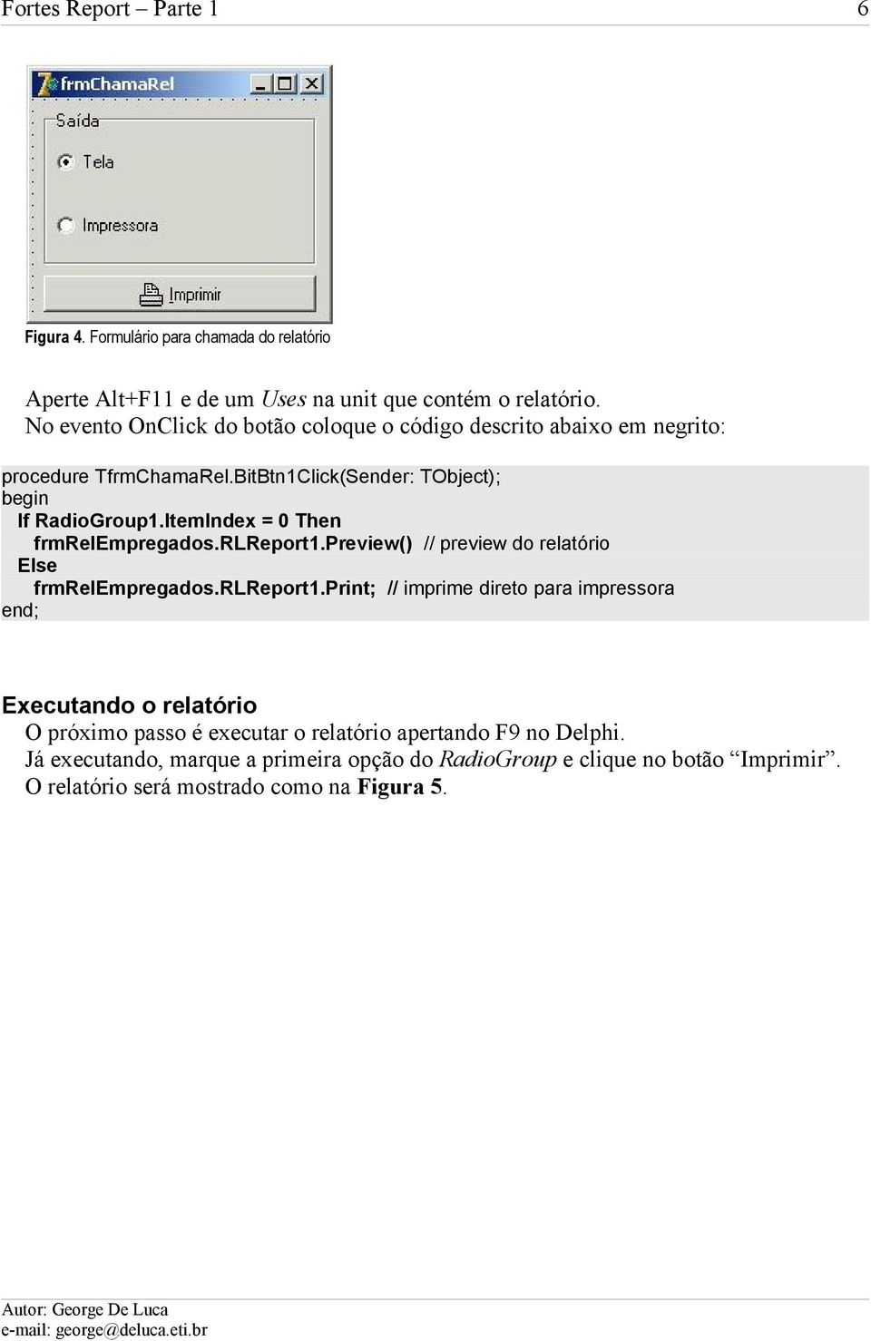 ItemIndex = 0 Then frmrelempregados.rlreport1.