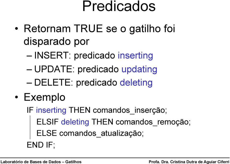 predicado deleting Exemplo IF inserting THEN comandos_inserção;