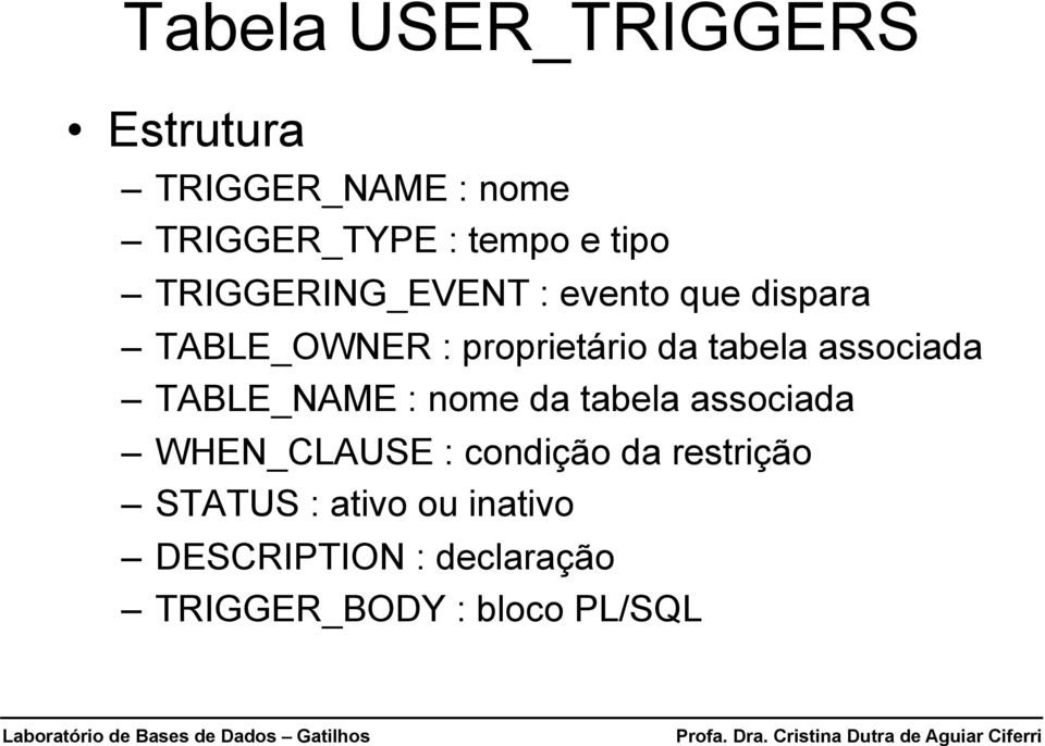 associada TABLE_NAME : nome da tabela associada WHEN_CLAUSE : condição da