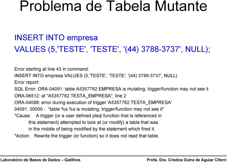 TESTA_EMPRESA", line 2 ORA-04088: error during execution of trigger 'A5357762.TESTA_EMPRESA' 04091. 00000 - "table %s.