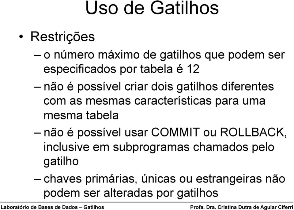 para uma mesma tabela não é possível usar COMMIT ou ROLLBACK, inclusive em subprogramas