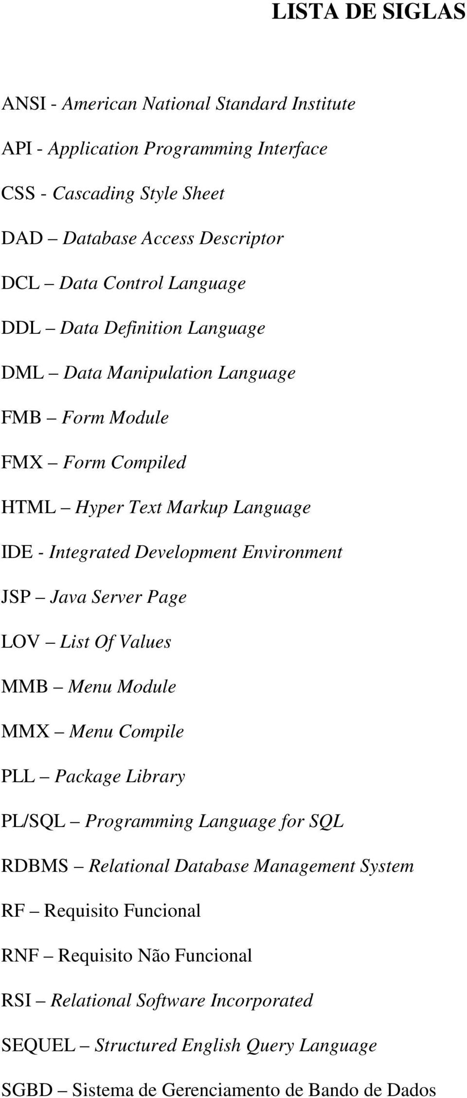 JSP Java Server Page LOV List Of Values MMB Menu Module MMX Menu Compile PLL Package Library PL/SQL Programming Language for SQL RDBMS Relational Database Management System RF