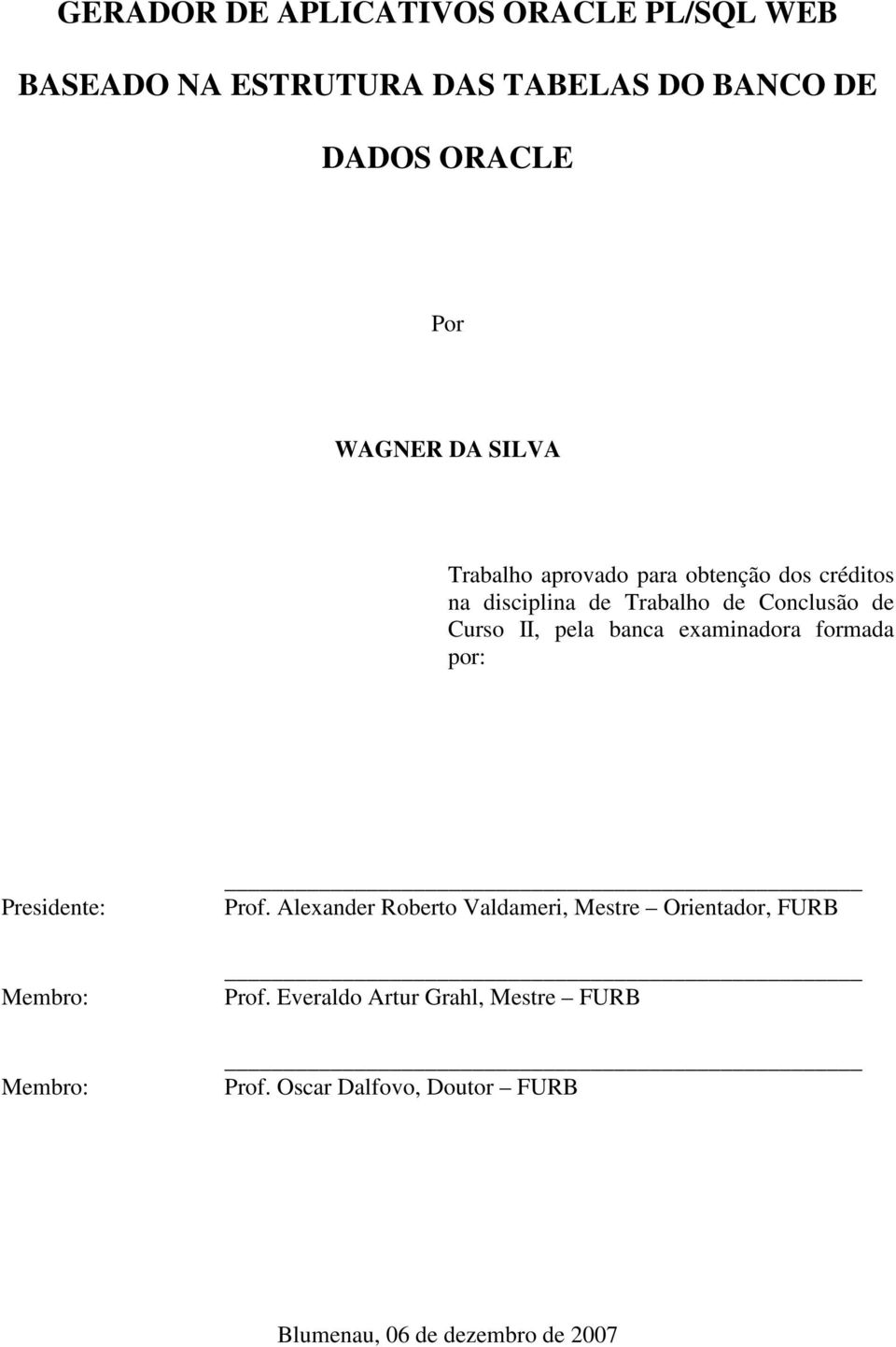 banca examinadora formada por: Presidente: Membro: Membro: Prof.