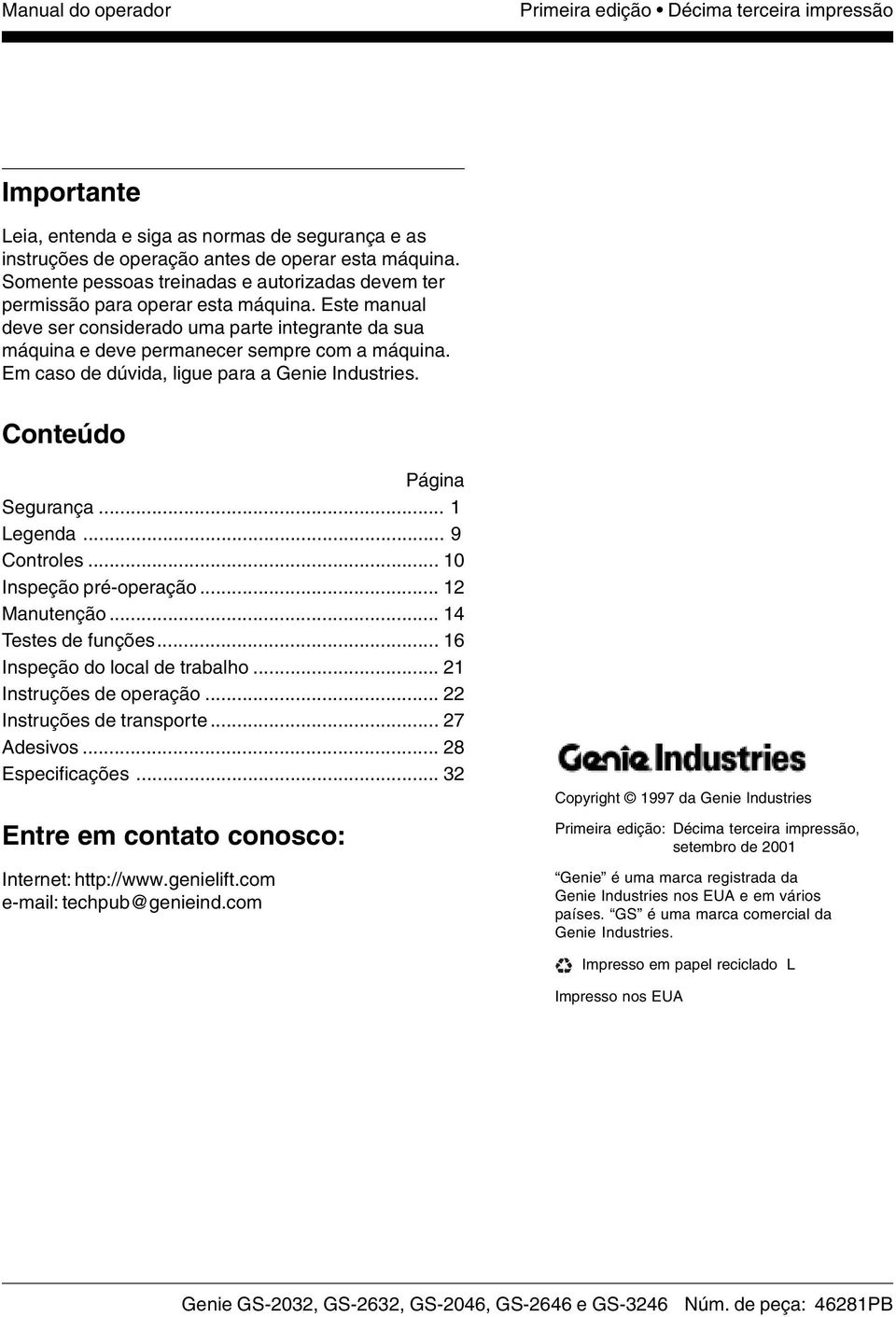 Em caso de dúvida, ligue para a Genie Industries. Conteúdo Página Segurança... 1 Legenda... 9 Controles... 10 Inspeção pré-operação... 12 Manutenção... 14 Testes de funções.