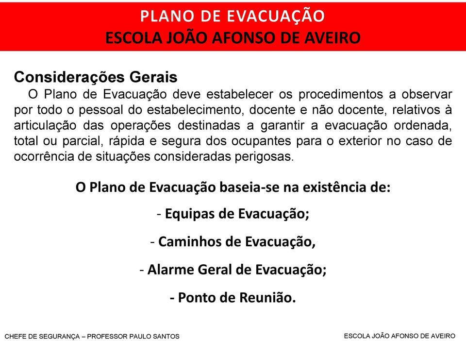 ordenada, total ou parcial, rápida e segura dos ocupantes para o exterior no caso de ocorrência de situações consideradas perigosas.