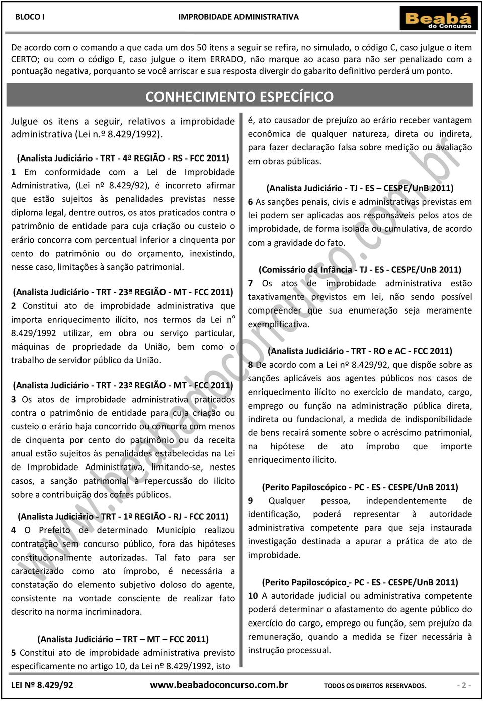 CONHECIMENTO ESPECÍFICO Julgue os itens a seguir, relativos a improbidade administrativa (Lei n.º 8.429/1992).