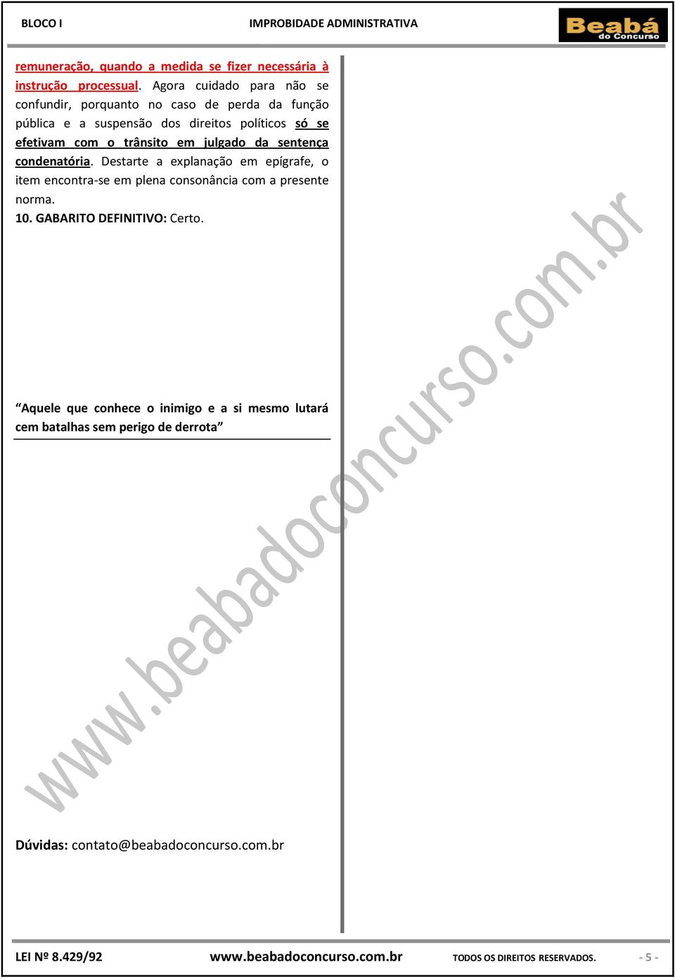 trânsito em julgado da sentença condenatória. Destarte a explanação em epígrafe, o item encontra-se em plena consonância com a presente norma. 10.