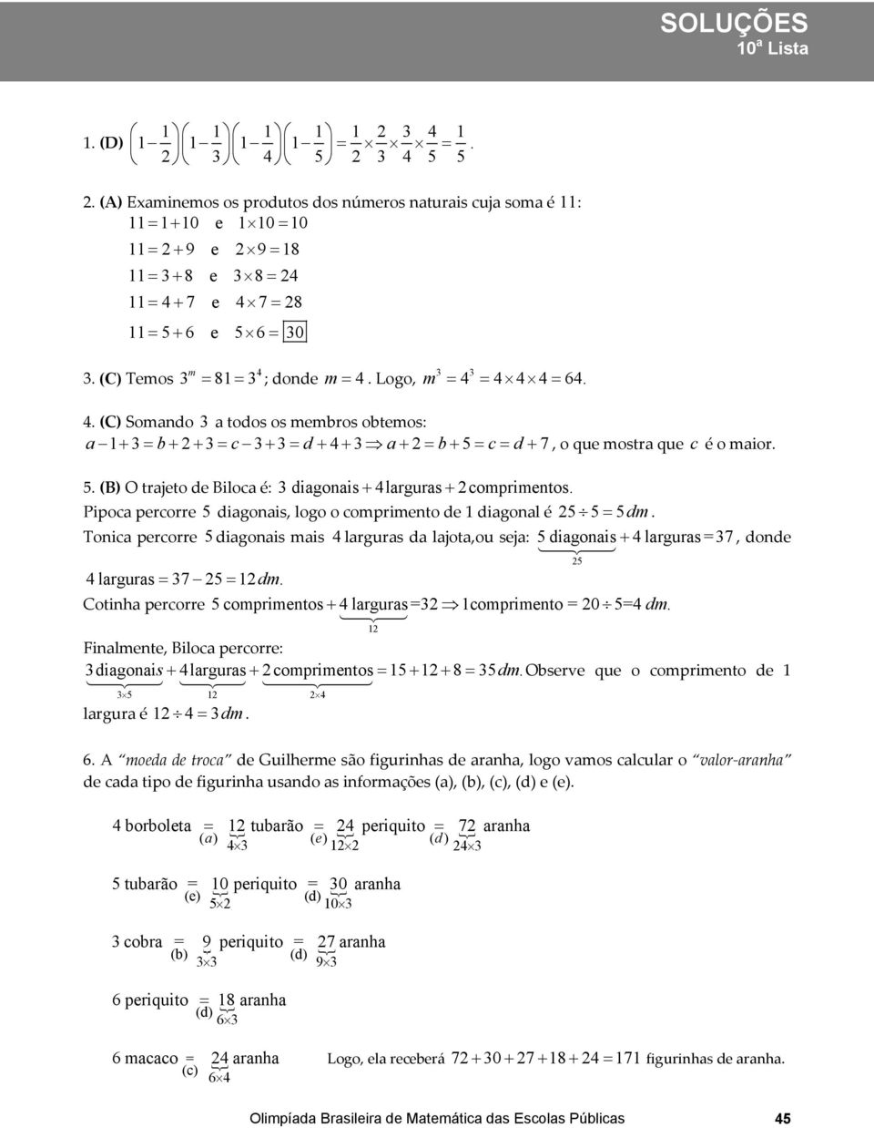 (C) Temos 4 3 m = 81= 3 ; donde m = 4. Logo, 3 3 m = 4 = 4 4 4= 64. 4. (C) Somando 3 a todos os membros obtemos: a 1+ 3= b+ + 3= c 3+ 3= d + 4+ 3 a+ = b+ 5=